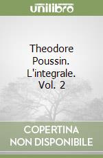 Theodore Poussin. L'integrale. Vol. 2 libro