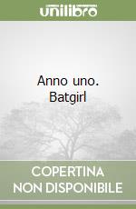 Anno uno. Batgirl libro