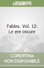 Fables. Vol. 12: Le ere oscure