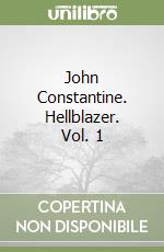 John Constantine. Hellblazer. Vol. 1