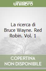 La ricerca di Bruce Wayne. Red Robin. Vol. 1 libro