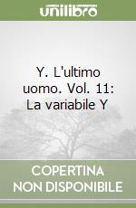 Y. L'ultimo uomo. Vol. 11: La variabile Y libro