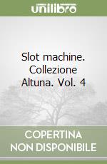 Slot machine. Collezione Altuna. Vol. 4