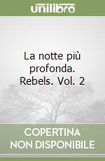 La notte più profonda. Rebels. Vol. 2