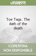 Toe Tags. The dath of the death libro