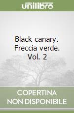 Black canary. Freccia verde. Vol. 2