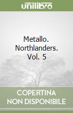 Metallo. Northlanders. Vol. 5 libro