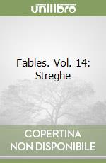 Fables. Vol. 14: Streghe libro