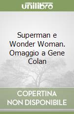 Superman e Wonder Woman. Omaggio a Gene Colan libro