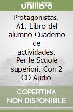 Protagonistas. A1. Libro del alumno-Cuaderno de actividades. Per le Scuole superiori. Con 2 CD Audio libro