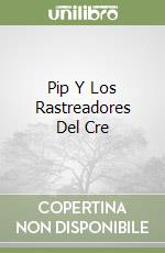 Pip Y Los Rastreadores Del Cre libro