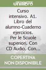 Curso intensivo. A1. Libro del alumno-Cuaderno ejercicios. Per le Scuole superiori. Con CD Audio. Con espansione online. Vol. 1 libro