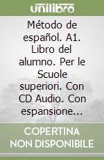 Método de español. A1. Libro del alumno. Per le Scuole superiori. Con CD Audio. Con espansione online. Vol. 1 libro