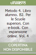 Metodo 4. Libro alumno. B2. Per le Scuole superiori. Con e-book. Con espansione online. Vol. 4 libro