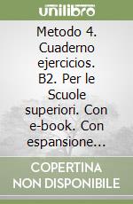 Metodo 4. Cuaderno ejercicios. B2. Per le Scuole superiori. Con e-book. Con espansione online. Vol. 1 libro