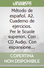 Método de español. A2. Cuaderno de ejercicios. Per le Scuole superiori. Con CD Audio. Con espansione online. Vol. 2 libro