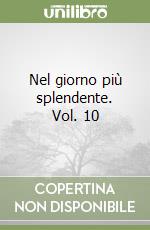 Nel giorno più splendente. Vol. 10 libro