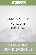 DMZ. Vol. 10: Punizione collettiva libro