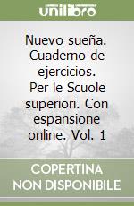 Nuevo sueña. Cuaderno de ejercicios. Per le Scuole superiori. Con espansione online. Vol. 1 libro