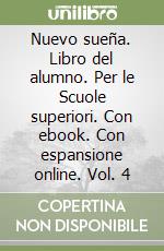 Nuevo sueña. Libro del alumno. Per le Scuole superiori. Con ebook. Con espansione online. Vol. 4 libro