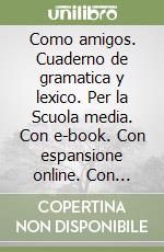 Como amigos. Cuaderno de gramatica y lexico. Per la Scuola media. Con e-book. Con espansione online. Con CD-ROM. Vol. 1 libro