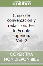 Curso de conversacion y redaccion. Per le Scuole superiori. Vol. 2