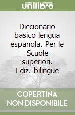 Diccionario basico lengua espanola. Per le Scuole superiori. Ediz. bilingue libro