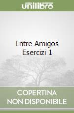 Entre Amigos Esercizi 1 libro