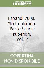 Español 2000. Medio alumno. Per le Scuole superiori. Vol. 2 libro