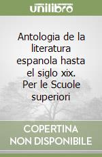 Antologia de la literatura espanola hasta el siglo xix. Per le Scuole superiori