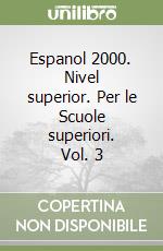 Espanol 2000. Nivel superior. Per le Scuole superiori. Vol. 3 libro