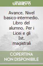 Avance. Nivel basico-intermedio. Libro del alumno. Per i Licei e gli Ist. magistrali libro