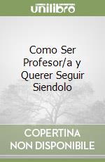 Como Ser Profesor/a y Querer Seguir Siendolo libro