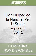 Don Quijote de la Mancha. Per le Scuole superiori. Vol. 1 libro