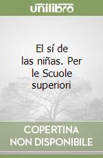 El sí de las niñas. Per le Scuole superiori libro