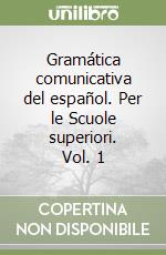 Gramática comunicativa del español. Per le Scuole superiori. Vol. 1