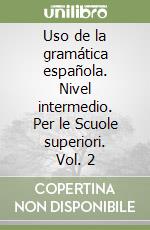 Uso de la gramática española. Nivel intermedio. Per le Scuole superiori. Vol. 2 libro