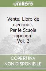 Vente. Libro de ejercicios. Per le Scuole superiori. Vol. 2