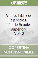 Vente. Libro de ejercicios. Per le Scuole superiori. Vol. 2 libro