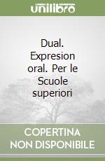 Dual. Expresion oral. Per le Scuole superiori libro