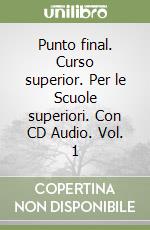 Punto final. Curso superior. Per le Scuole superiori. Con CD Audio. Vol. 1 libro
