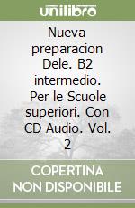 Nueva preparacion Dele. B2 intermedio. Per le Scuole superiori. Con CD Audio. Vol. 2 libro