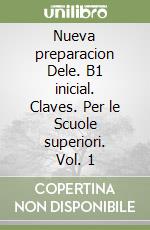 Nueva preparacion Dele. B1 inicial. Claves. Per le Scuole superiori. Vol. 1 libro