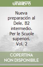 Nueva preparación al Dele. B2 intermedio. Per le Scuole superiori. Vol. 2 libro