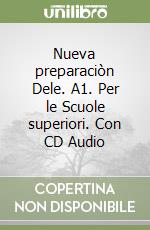 Nueva preparaciòn Dele. A1. Per le Scuole superiori. Con CD Audio libro