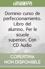 Dominio curso de perfeccionamiento. Libro del alumno. Per le scuole superiori. Con CD Audio libro