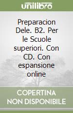 Preparacion Dele. B2. Per le Scuole superiori. Con CD. Con espansione online libro