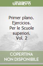 Primer plano. Ejercicios. Per le Scuole superiori. Vol. 2 libro