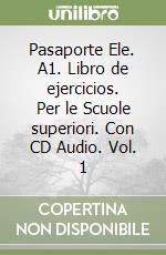 Pasaporte Ele. A1. Libro de ejercicios. Per le Scuole superiori. Con CD Audio. Vol. 1 libro