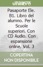 Pasaporte Ele. B1. Libro del alumno. Per le Scuole superiori. Con CD Audio. Con espansione online. Vol. 3 libro